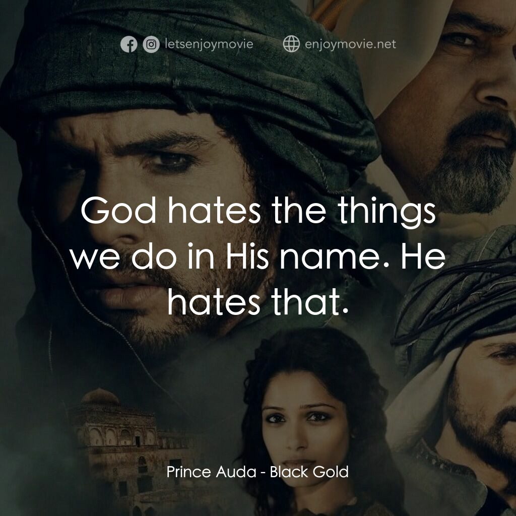 黑金電影對白：Prince Auda:  God hates the things we do in His name. He hates that.
