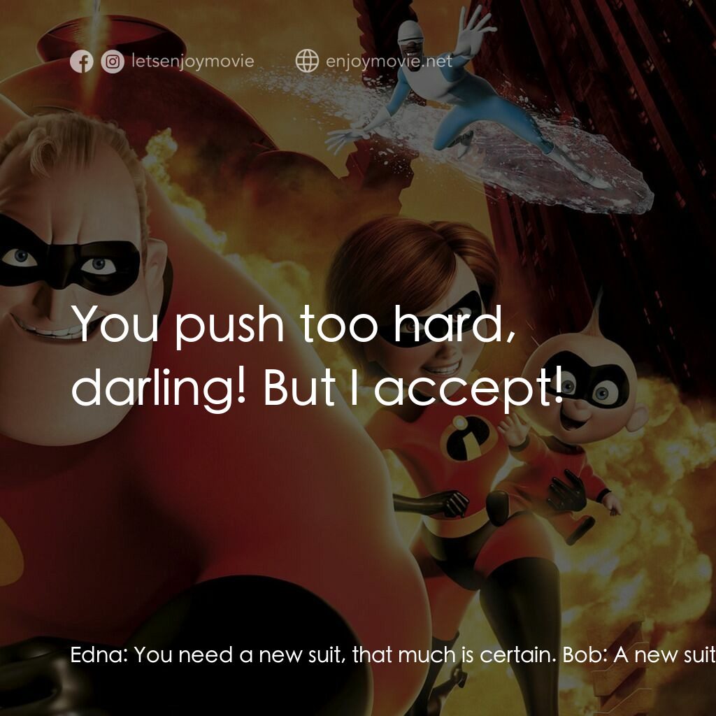 超人特工隊電影對白：Edna:  You need a new suit, that much is certain. Bob:  A new suit? Well, where t