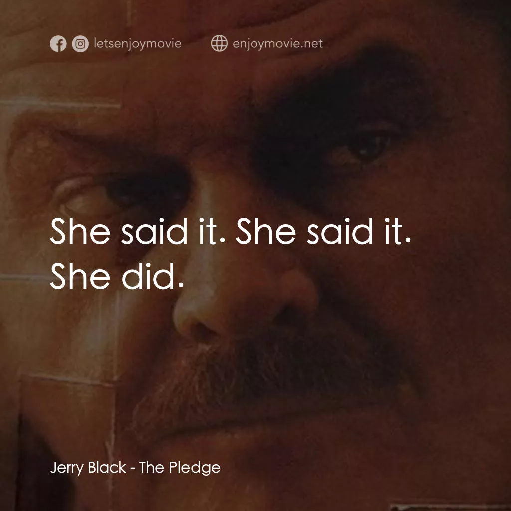 誓死追緝令電影對白：Jerry Black: She said it. She said it. She did.