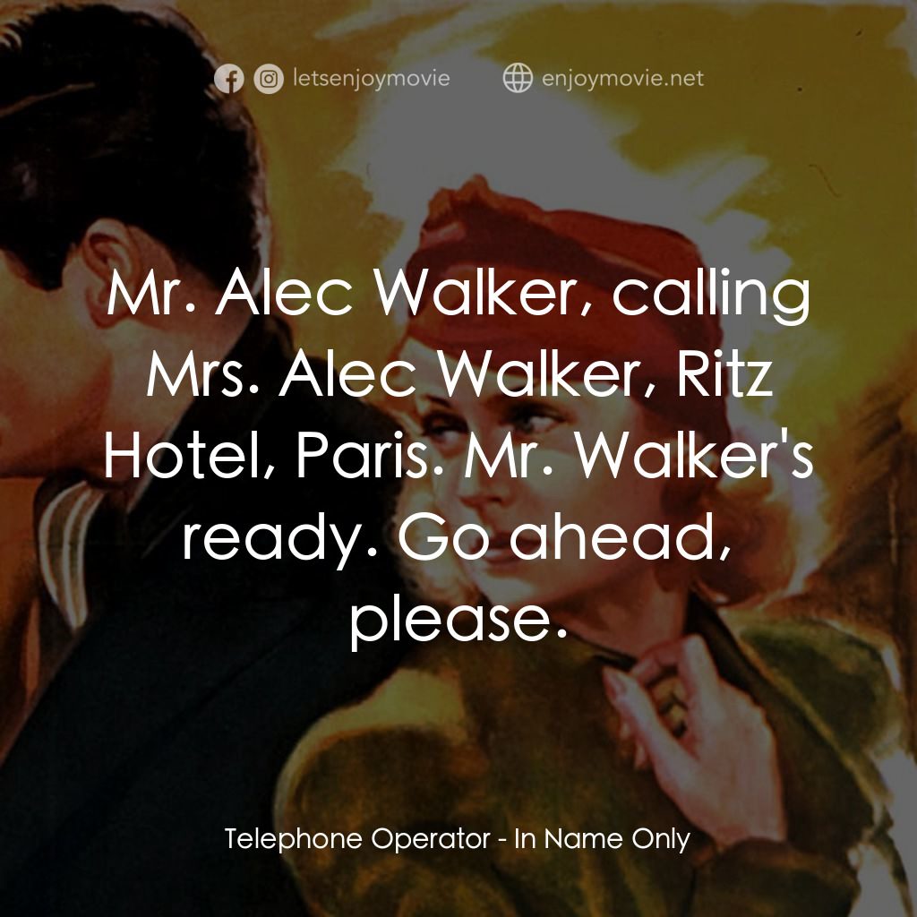 In Name Only電影對白：Telephone Operator: Mr. Alec Walker, calling Mrs. Alec Walker, Ritz Hotel, Paris.