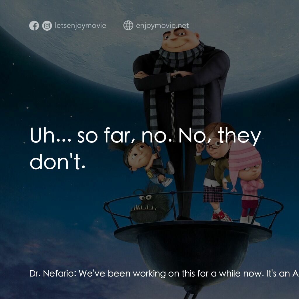 壞蛋獎門人電影對白：Dr. Nefario:  We've been working on this for a while now. It's an Anti-gravity se