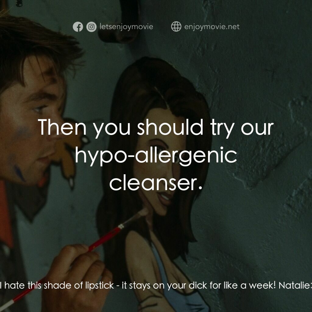 單身交易電影對白：Kyle:  Man, I hate this shade of lipstick - it stays on your dick for like a week