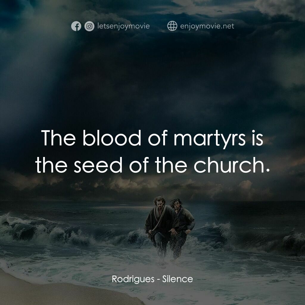 沉默電影對白：Rodrigues:  The blood of martyrs is the seed of the church.