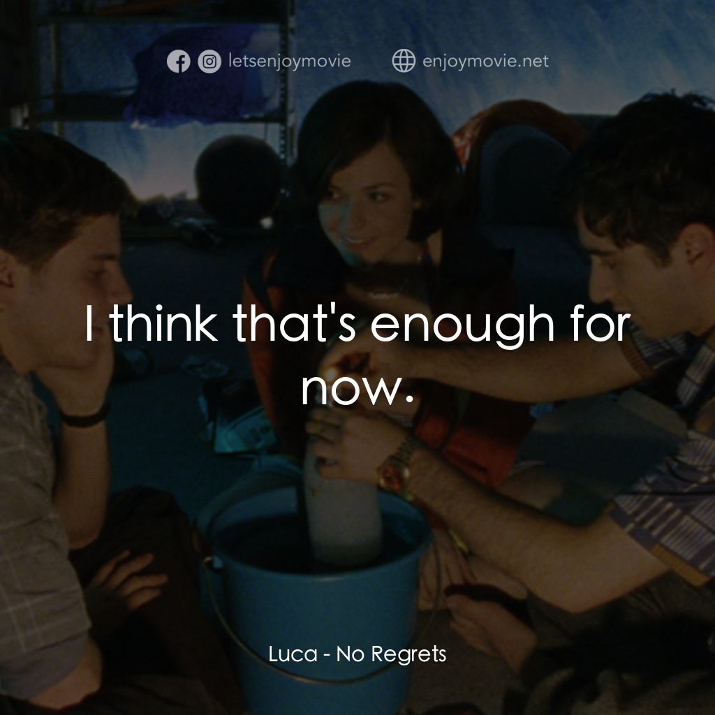 No Regrets電影對白：Luca: I think that's enough for now.