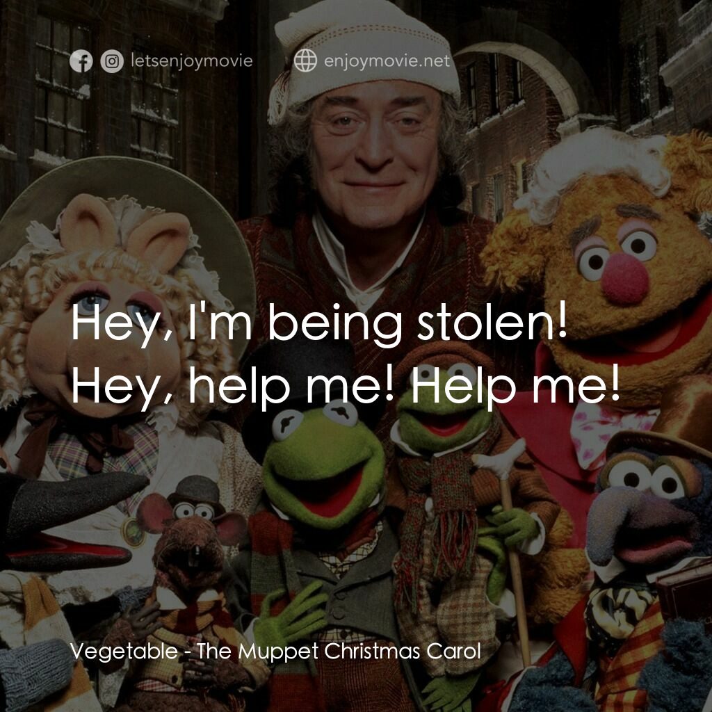 布公仔聖誕頌電影對白：Vegetable:  Hey, I'm being stolen! Hey, help me! Help me!