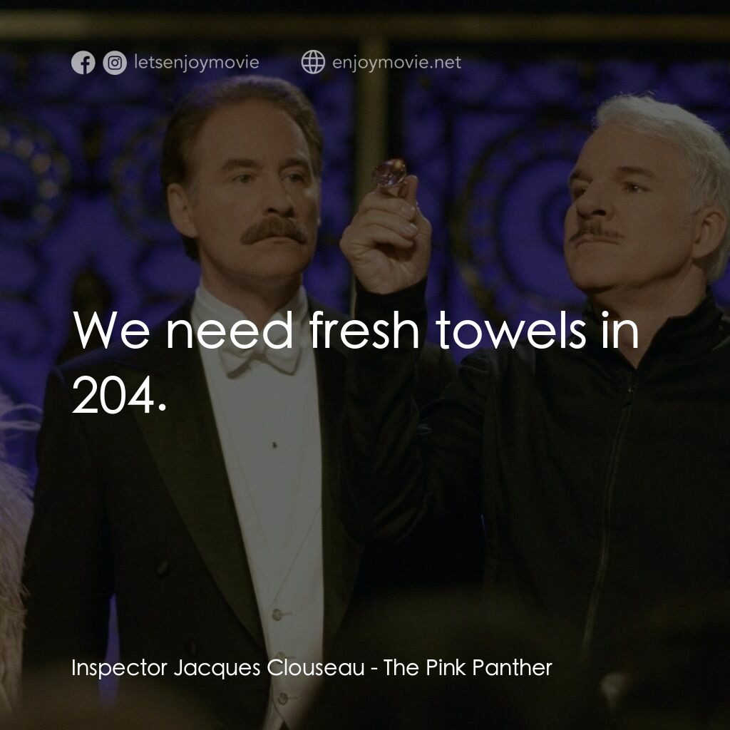 傻豹遇著烏Sir Sir電影對白：Inspector Jacques Clouseau:  We need fresh towels in 204.