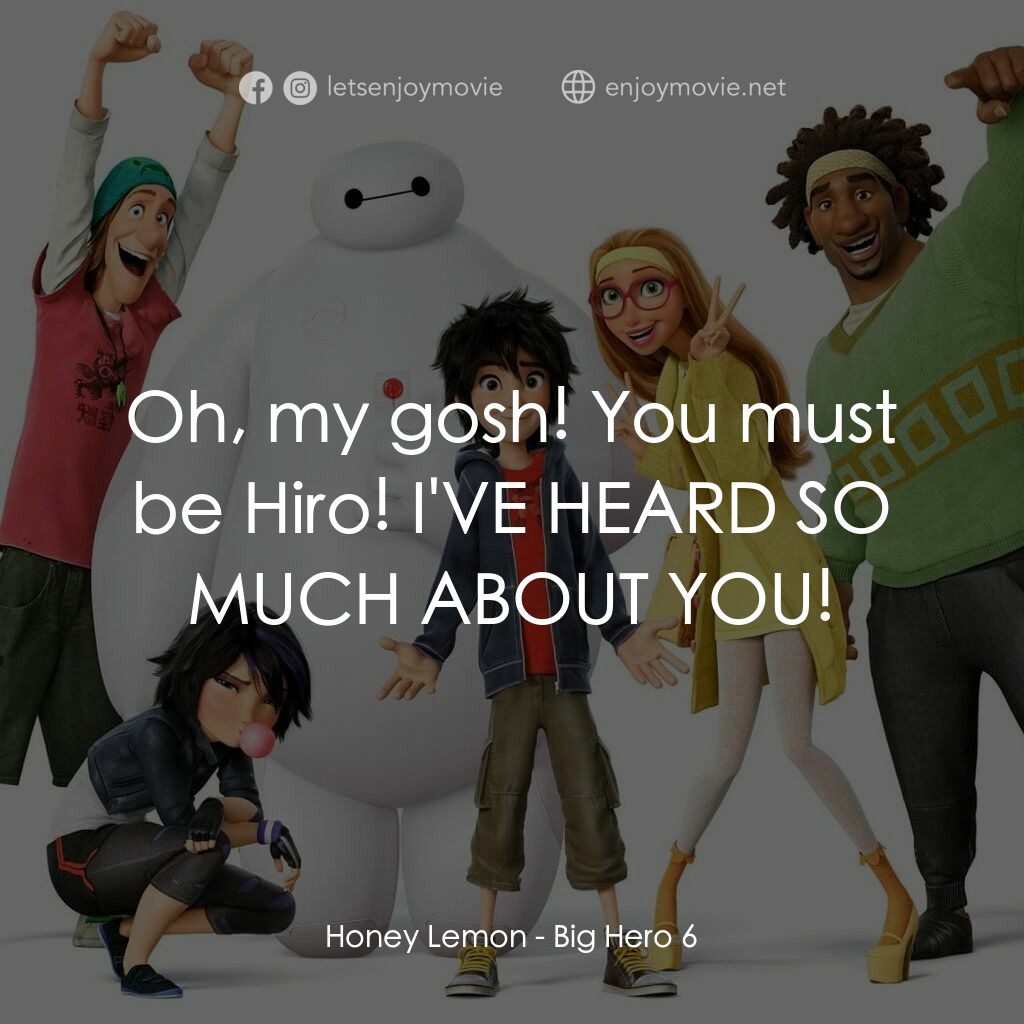 大英雄聯盟經典對白：Honey Lemon:  Oh, my gosh! You must be Hiro! I'VE HEARD SO MUCH ABOUT YOU!