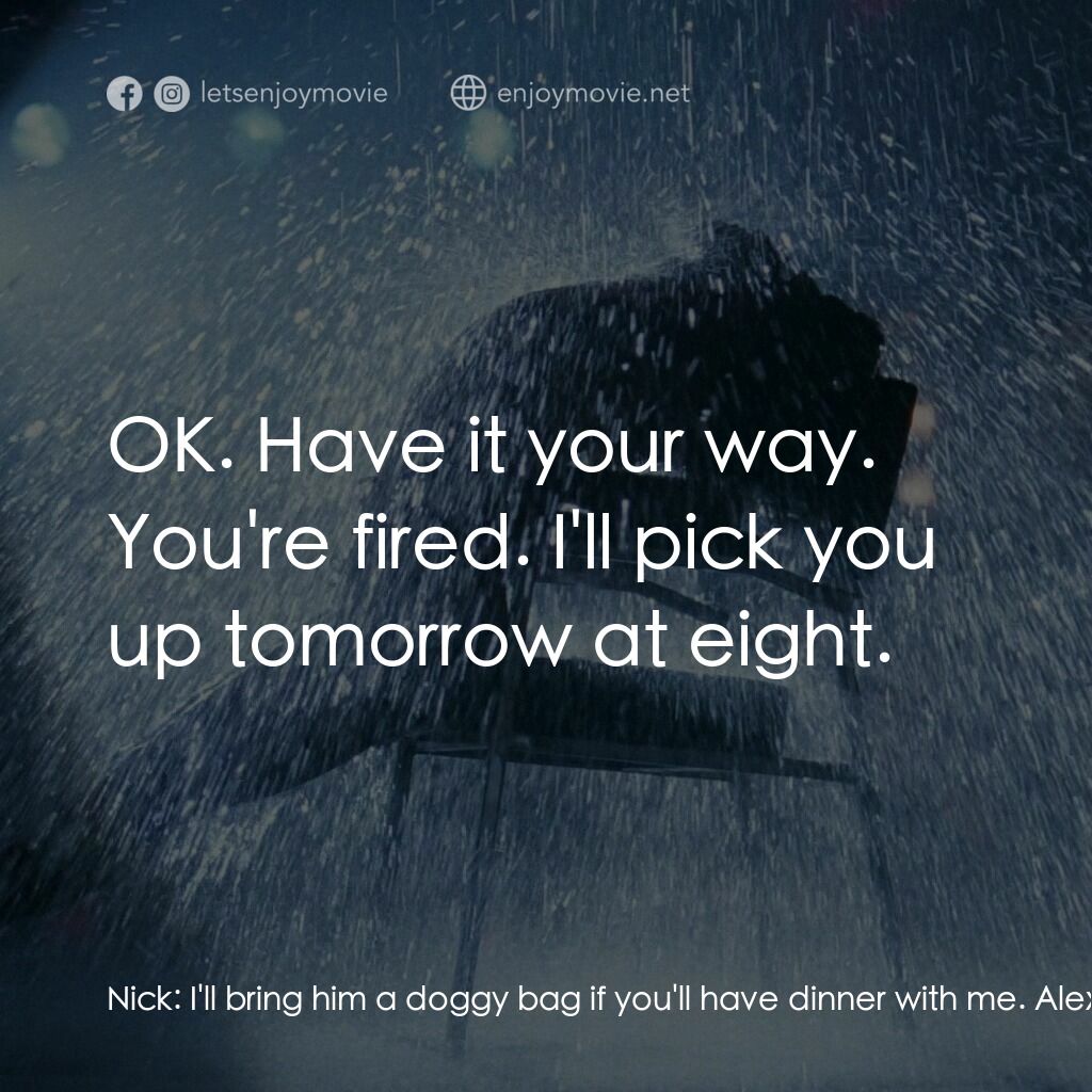 勁舞電影對白：Nick:  I'll bring him a doggy bag if you'll have dinner with me. Alex Owens:  I t