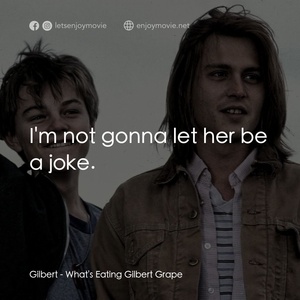 不一樣的天空 電影對白：Gilbert: I'm not gonna let her be a joke.