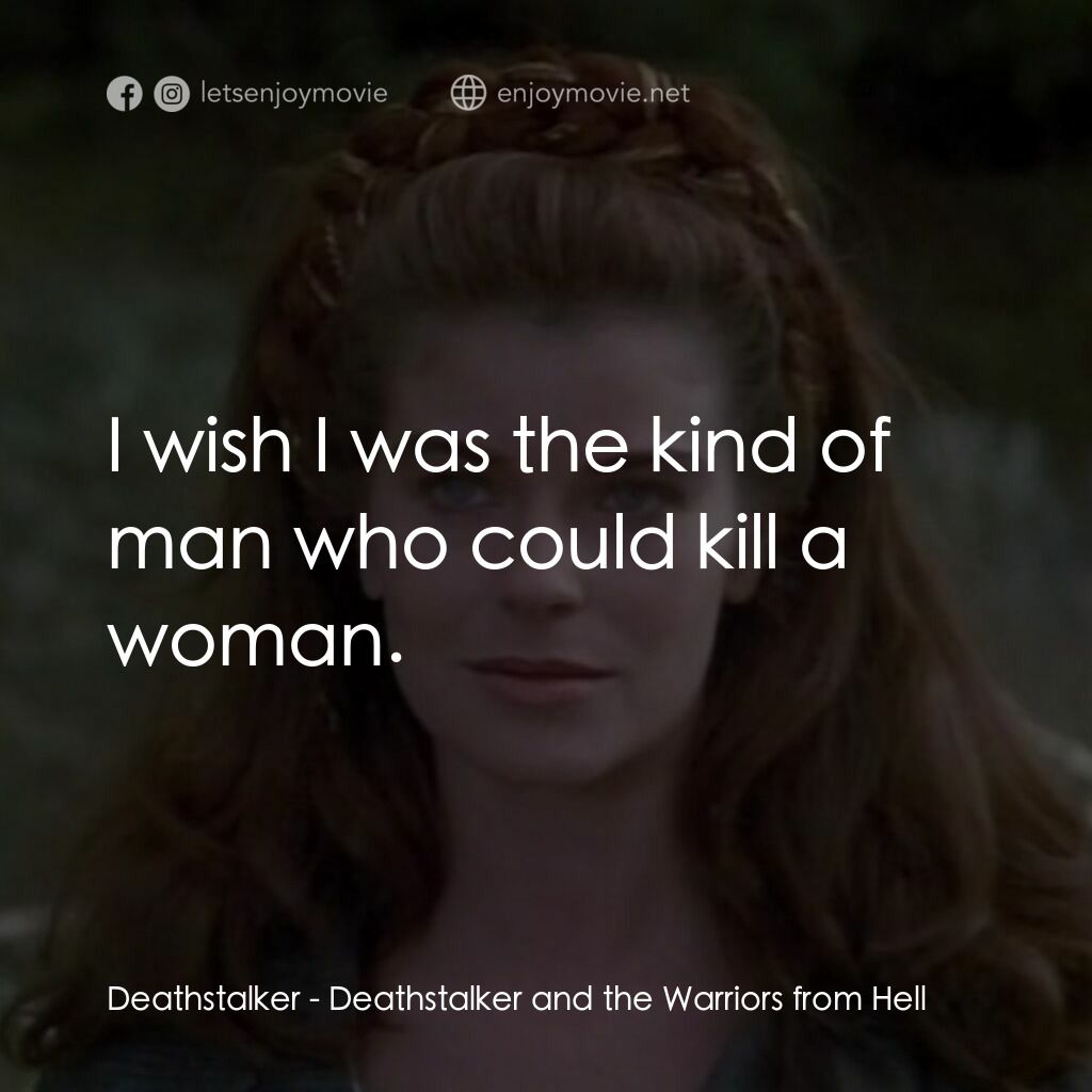 聖劍屠魔 3電影對白：Deathstalker:  I wish I was the kind of man who could kill a woman.