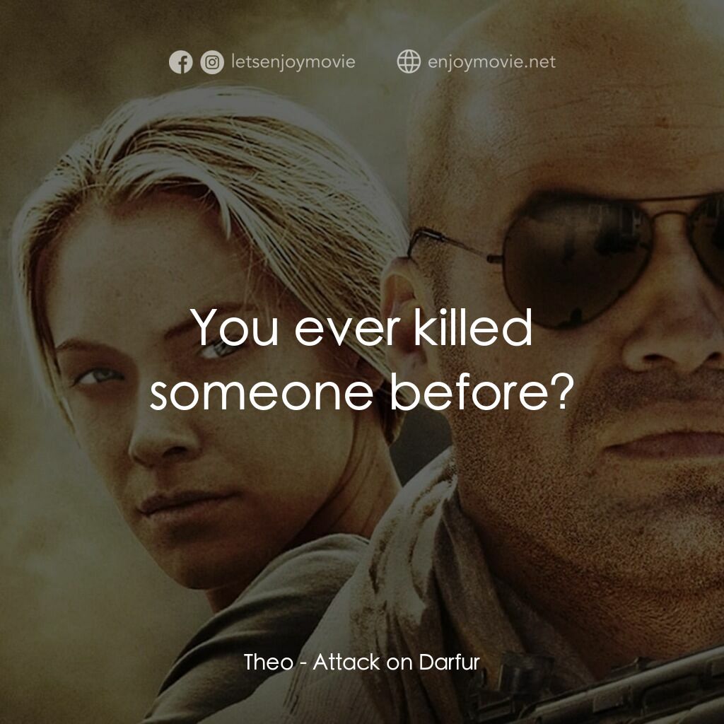 達爾富爾電影對白：Theo:  You ever killed someone before?