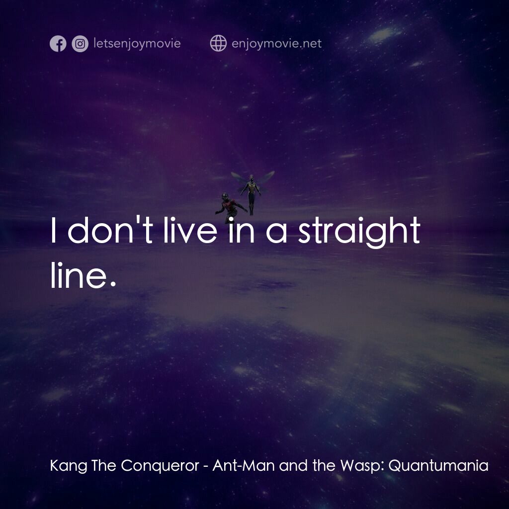 蟻俠與黃蜂女：量子狂熱電影對白：Kang The Conqueror:  I don't live in a straight line.