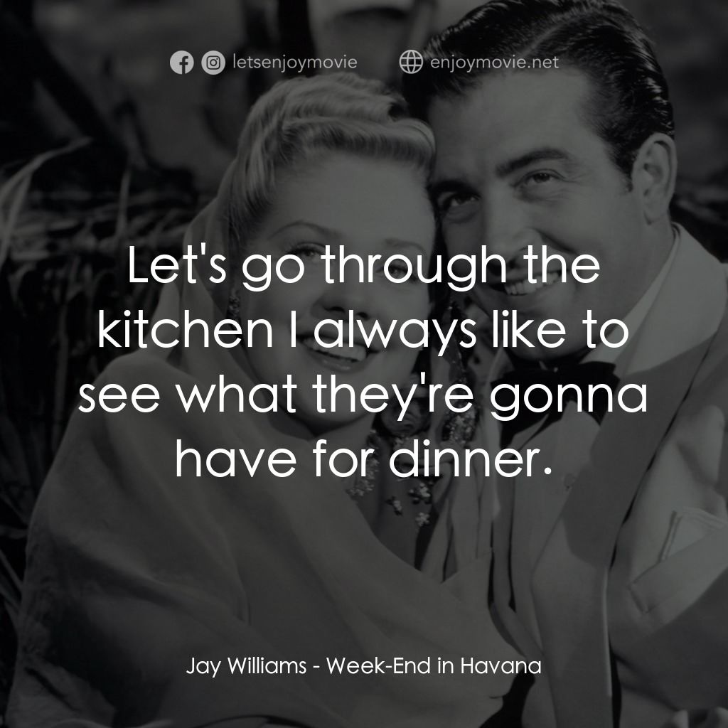 Week-End in Havana電影對白：Jay Williams: Let's go through the kitchen I always like to see what they're gonn
