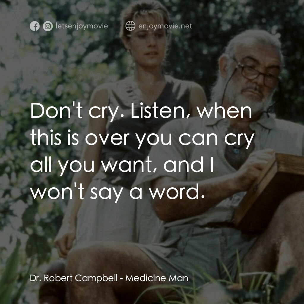 飛越綠林電影對白：Dr. Robert Campbell:  Don't cry. Listen, when this is over you can cry all you wa