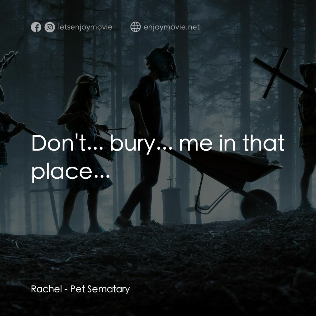 禁入墳場電影對白：Rachel:  Don't... bury... me in that place...