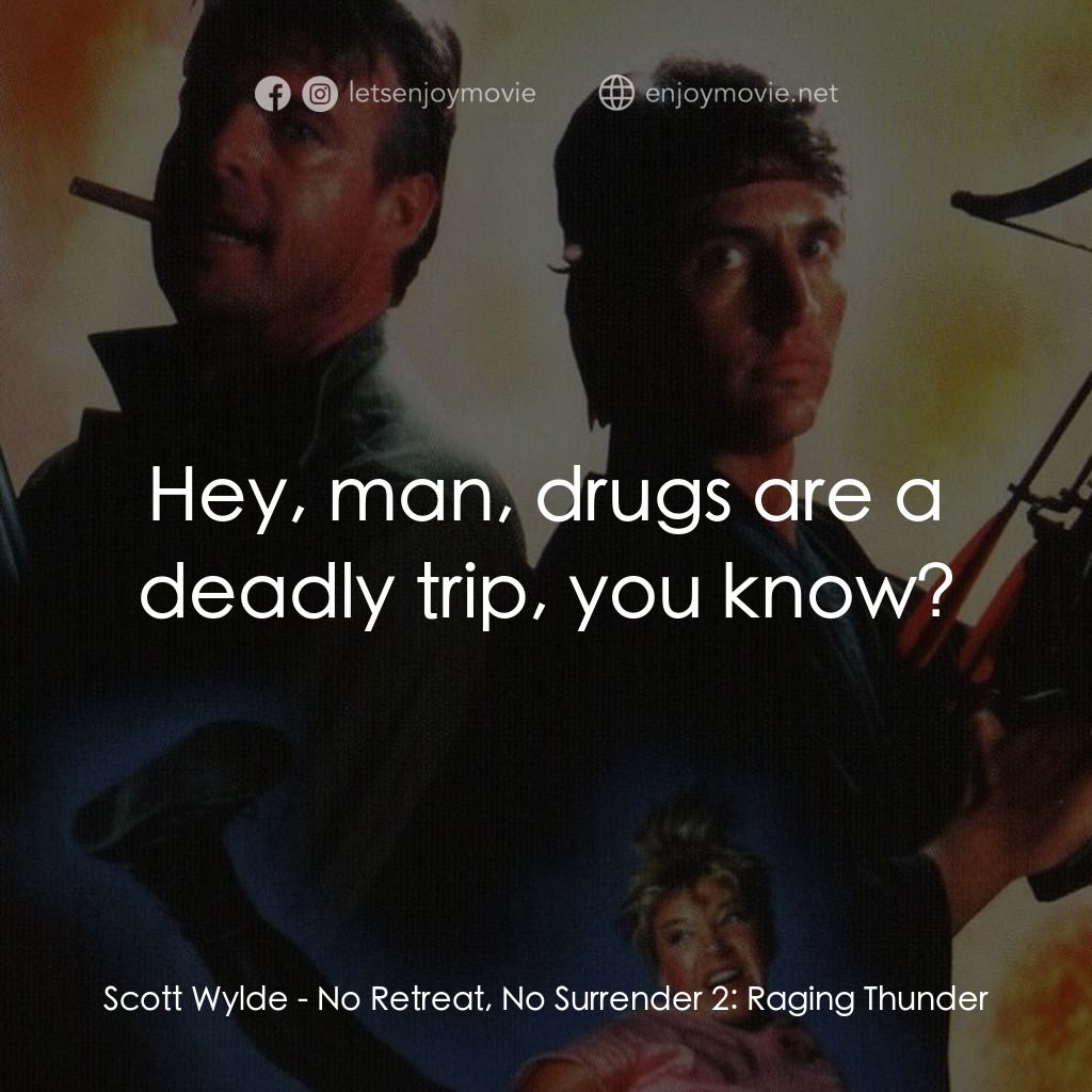 血的遊戲 2經典對白：Scott Wylde: Hey, man, drugs are a deadly trip, you know?