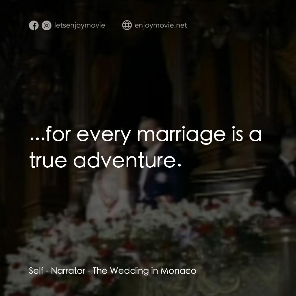 The Wedding in Monaco電影對白：Self - Narrator:  ...for every marriage is a true adventure.