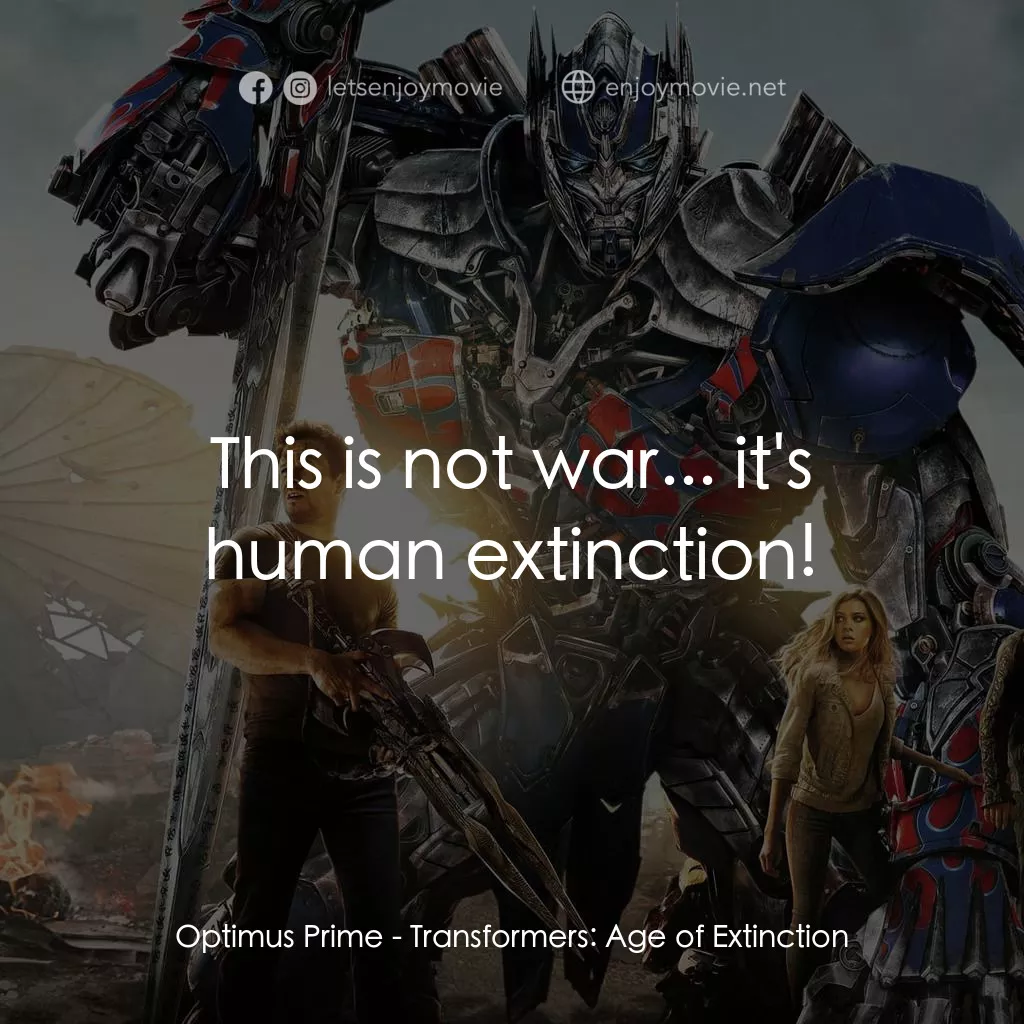 變形金剛：殲滅世紀電影對白：Optimus Prime: This is not war... it's human extinction!