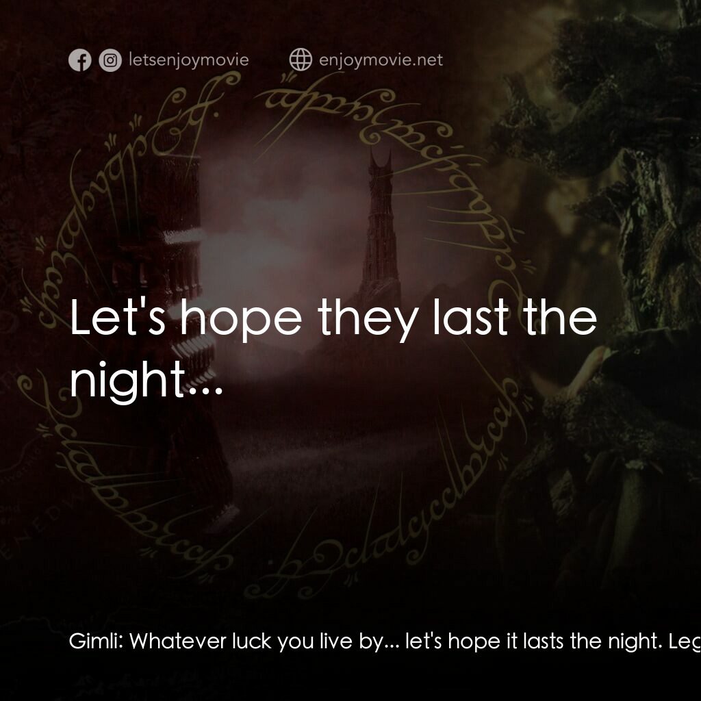魔戒二部曲：雙城奇謀電影對白：Gimli:  Whatever luck you live by... let's hope it lasts the night. Legolas:  You