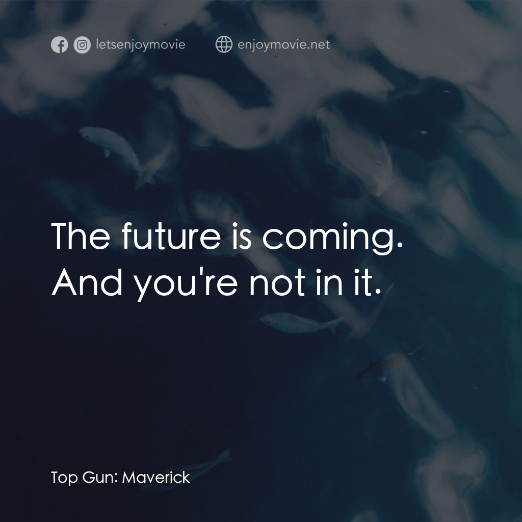 《壯志凌雲：獨行俠》經典台詞：The future is coming. And you're not in it.