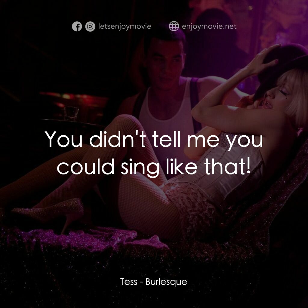 艷舞巨星電影對白：Tess:  You didn't tell me you could sing like that!