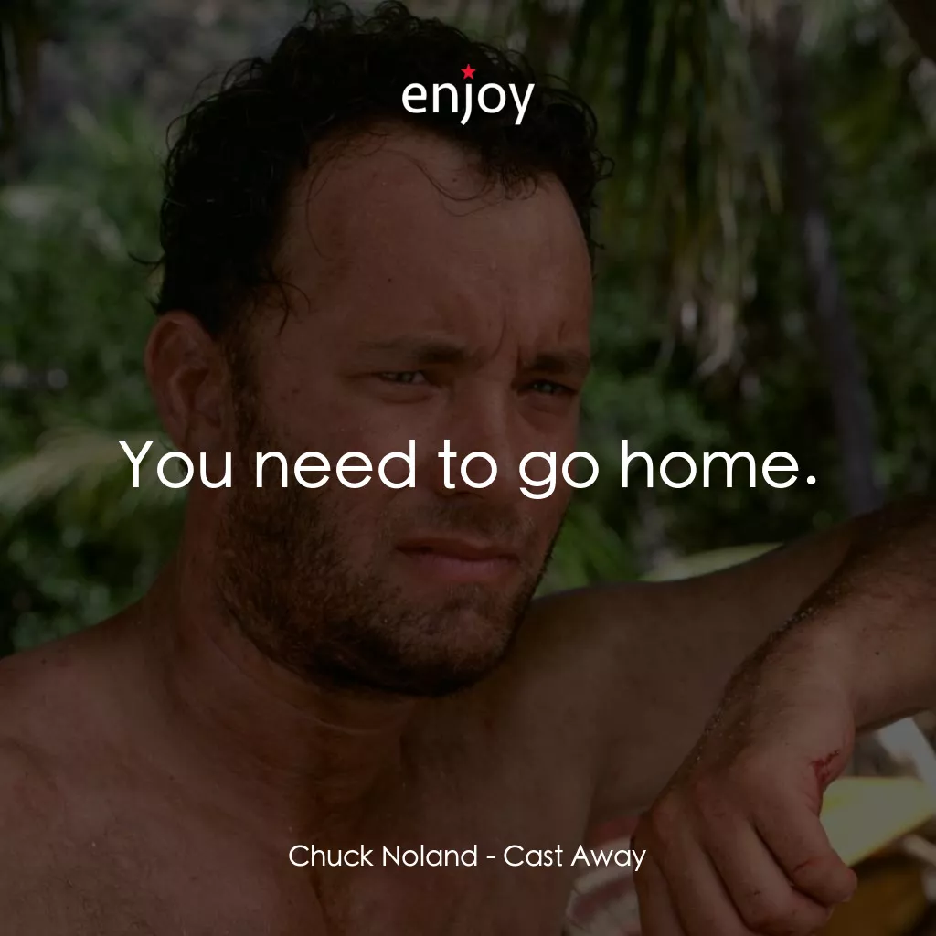 劫後重生電影對白：Chuck Noland: You need to go home.
