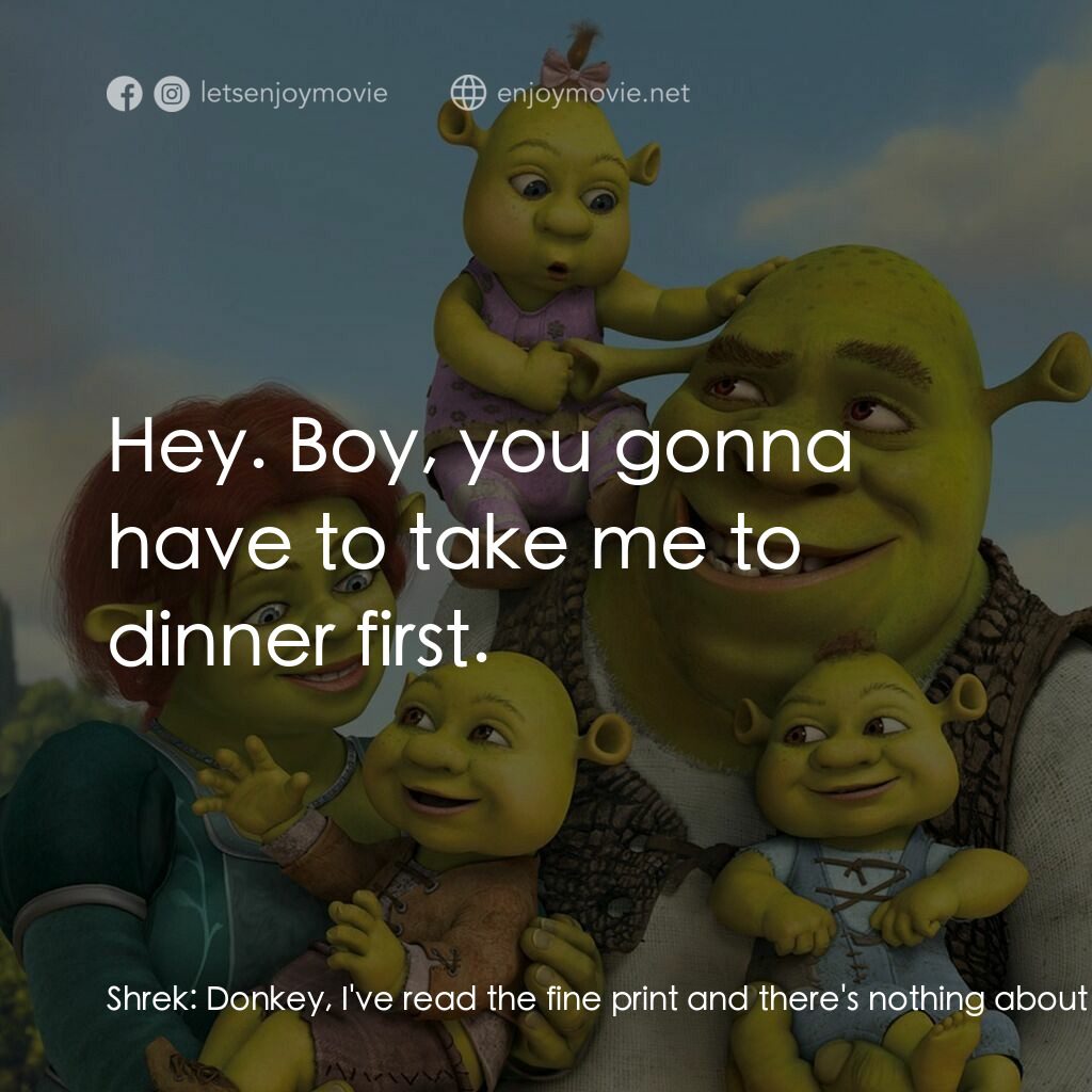 史力加萬歲萬萬歲電影對白：Shrek:  Donkey, I've read the fine print and there's nothing about an exit clause