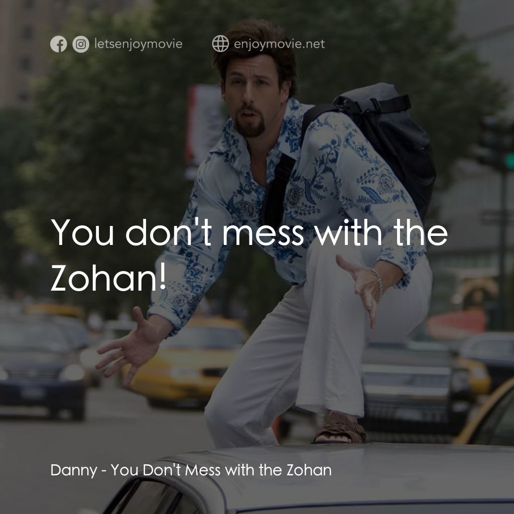 凸務咔啦蘇電影對白：Danny: You don't mess with the Zohan!