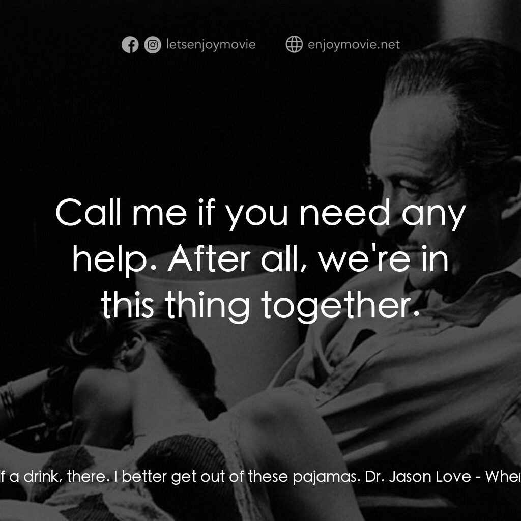 Where the Spies Are電影對白：Vikki:  Fix yourself a drink, there. I better get out of these pajamas. Dr. Jason