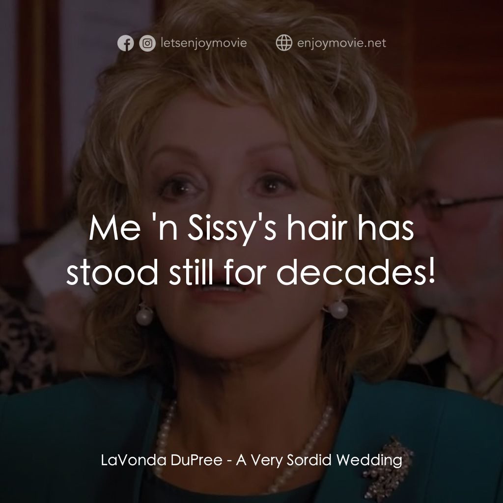 一場糟糕的婚禮電影對白：LaVonda DuPree: Me 'n Sissy's hair has stood still for decades!