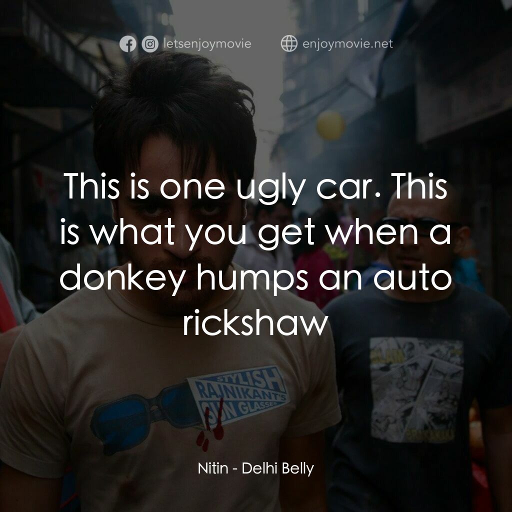 三個傻瓜限屎專送電影對白：Nitin:  This is one ugly car. This is what you get when a donkey humps an auto ri