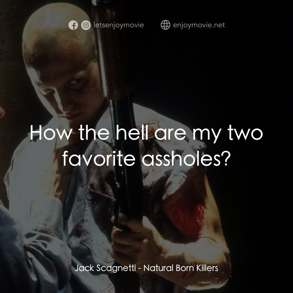 天生殺人狂電影對白：Jack Scagnetti: How the hell are my two favorite assholes?