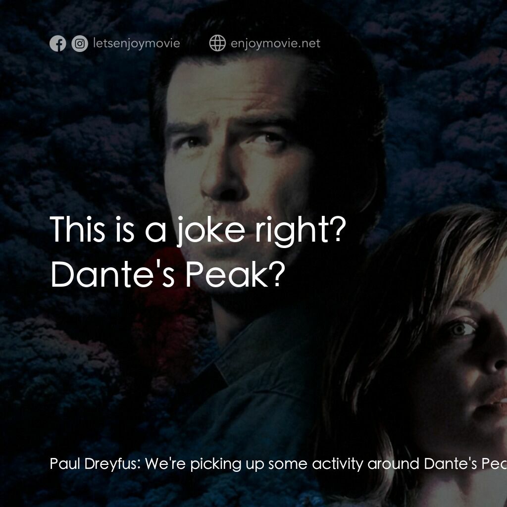 天崩地裂電影對白：Paul Dreyfus:  We're picking up some activity around Dante's Peak. Harry Dalton: 