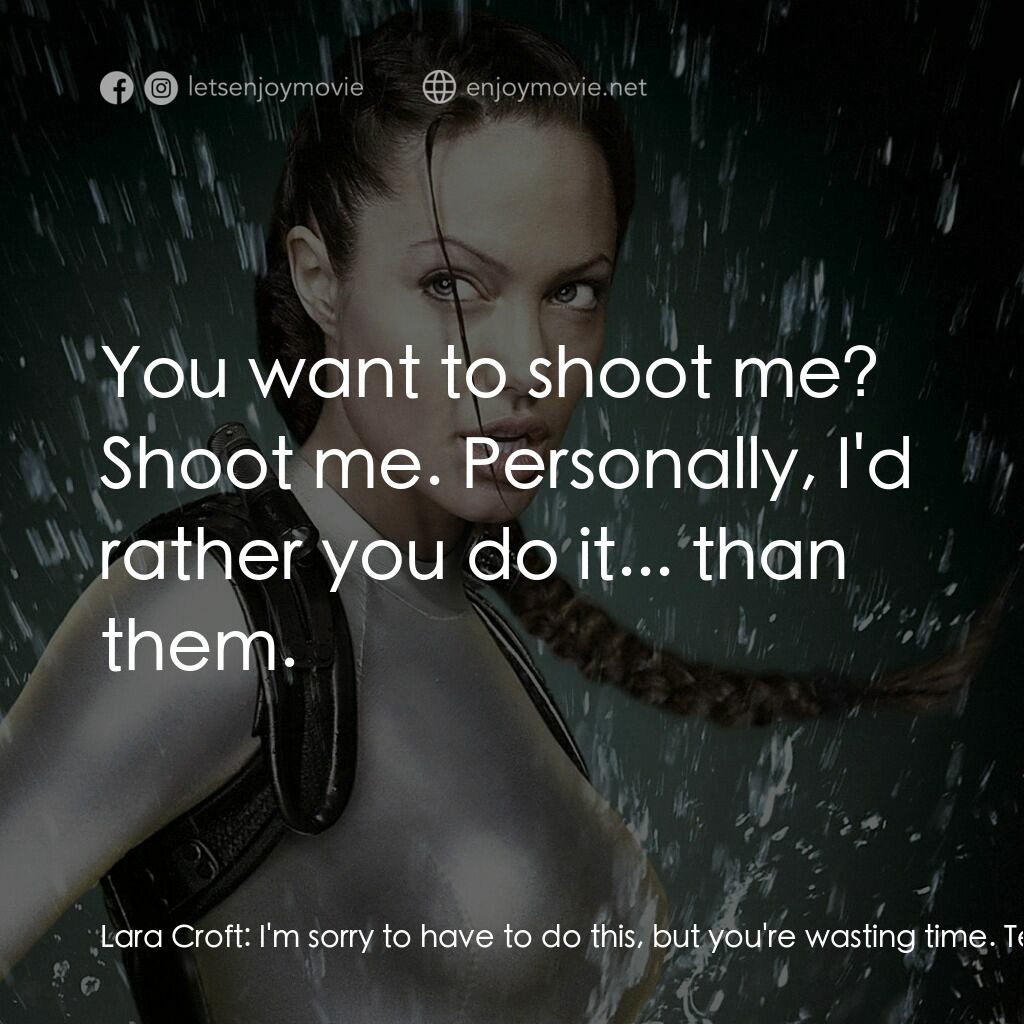 古墓奇兵：風起雲湧電影對白：Lara Croft:  I'm sorry to have to do this, but you're wasting time. Terry Sherida