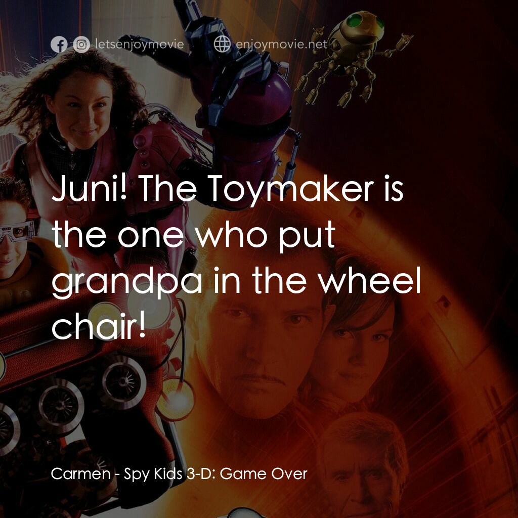 小鬼大間諜 3電影對白：Carmen:  Juni! The Toymaker is the one who put grandpa in the wheel chair!