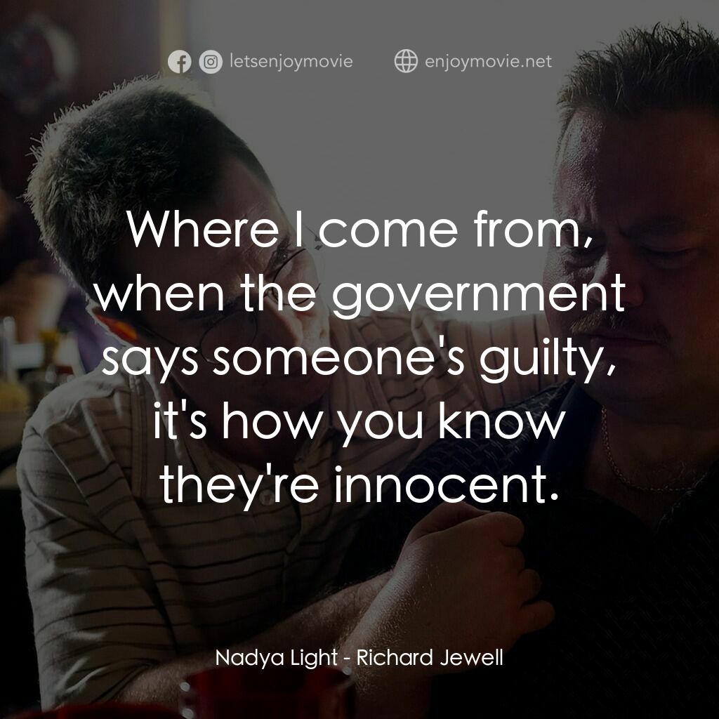 李察·朱威爾事件電影對白：Nadya Light:  Where I come from, when the government says someone's guilty, it's 