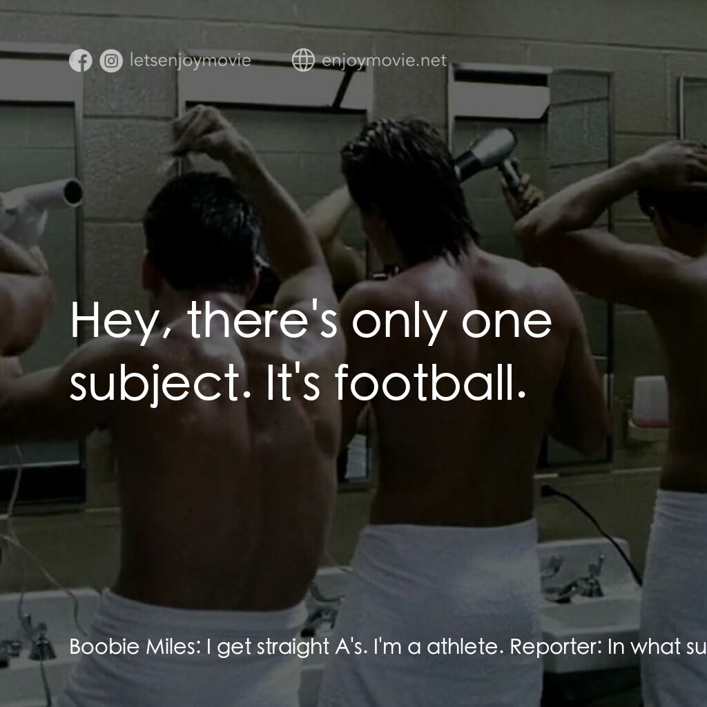 勝利之光電影對白：Boobie Miles:  I get straight A's. I'm a athlete. Reporter:  In what subject? Boo