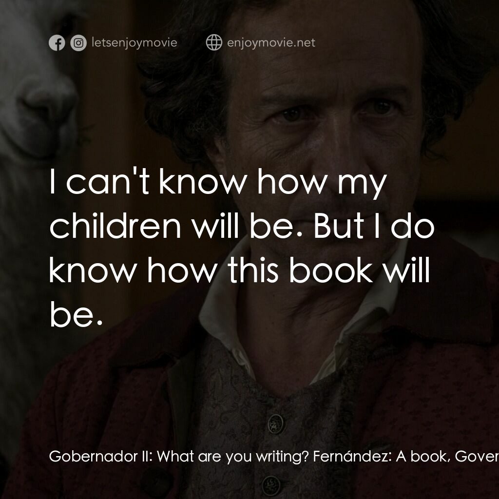 《流亡將軍沙馬》經典台詞：Gobernador II:  What are you writing? Fernández:   ...