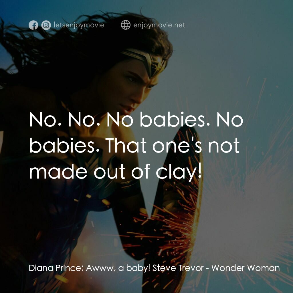 《神奇女俠》經典台詞：Diana Prince:  Awww, a baby! Steve Trevor:  No. No ...