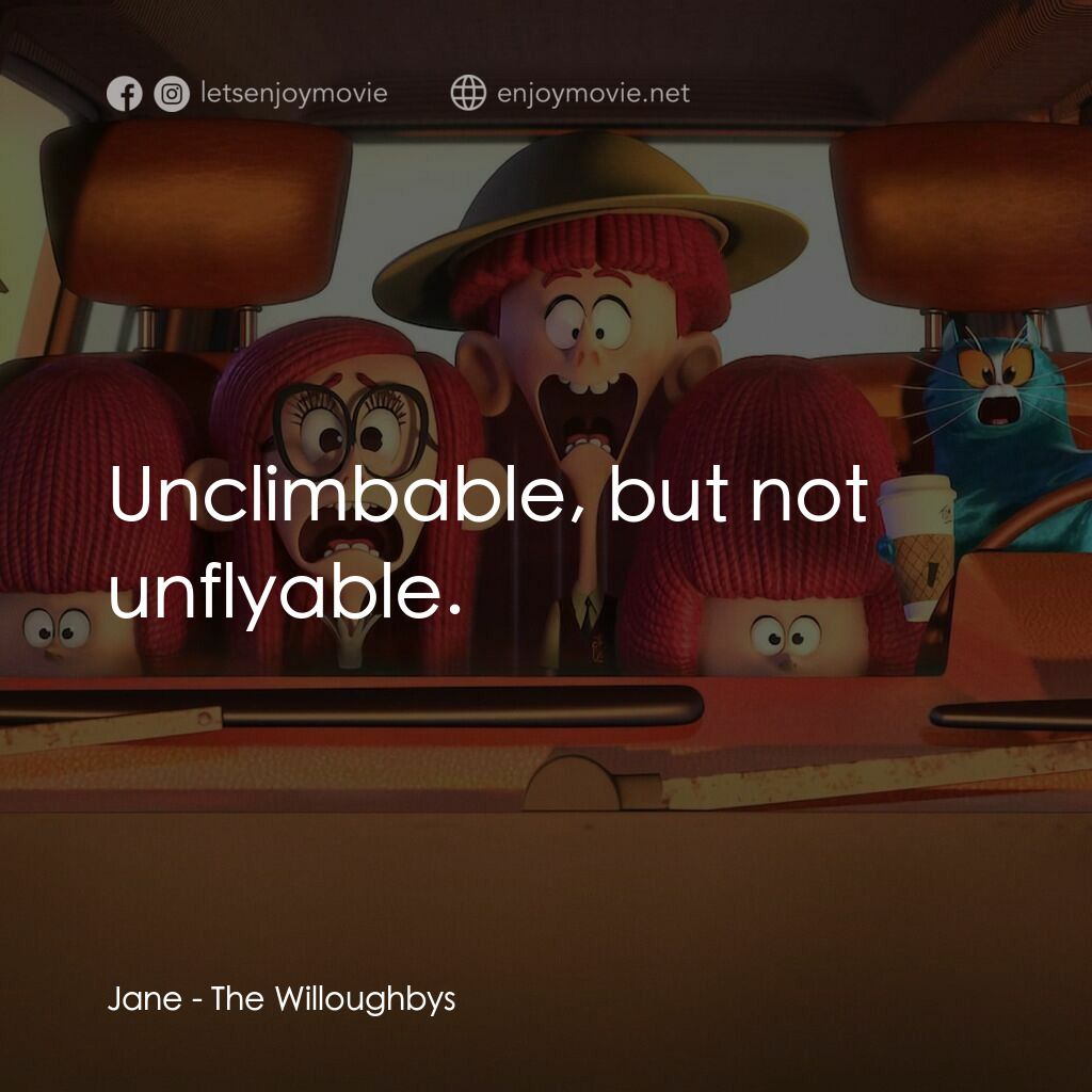 威樂比這一家電影對白：Jane:  Unclimbable, but not unflyable.