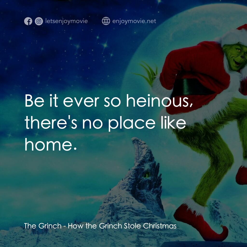 鬼靈精電影對白：The Grinch:  Be it ever so heinous, there's no place like home.