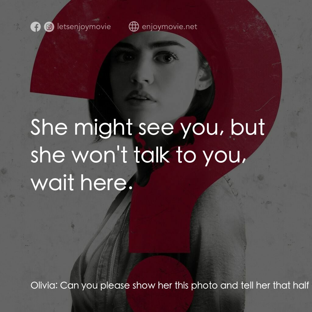 死神遊戲 : Truth Or Dare電影對白：Olivia:  Can you please show her this photo and tell her that half the people in 