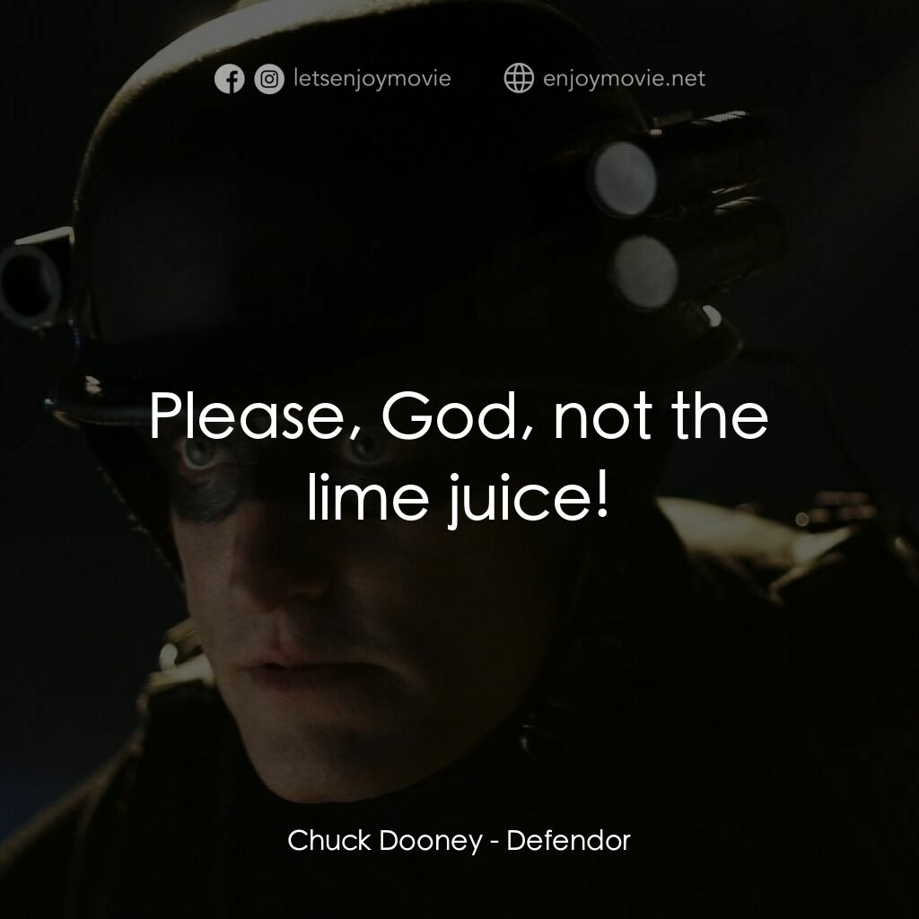保衛者電影對白：Chuck Dooney:  Please, God, not the lime juice!