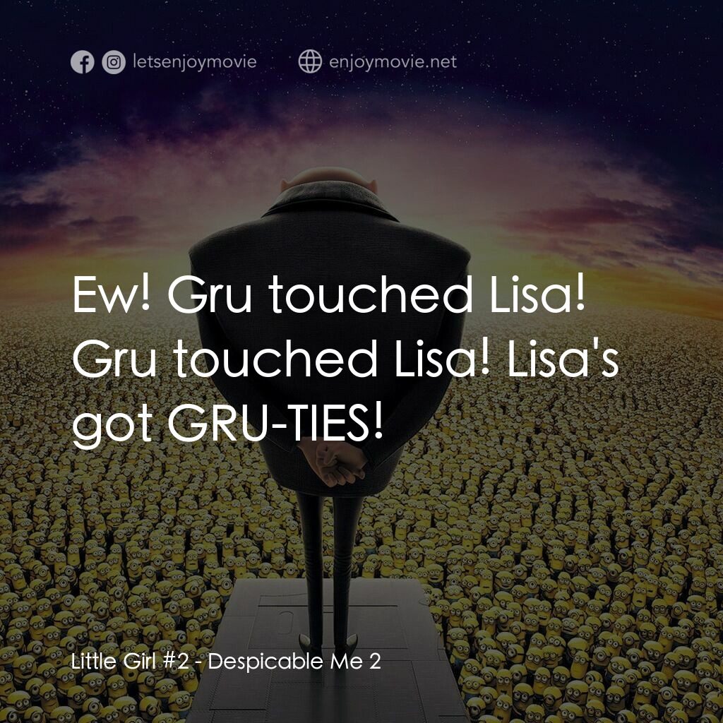 神偷奶爸 2電影對白：Little Girl #2:  Ew! Gru touched Lisa! Gru touched Lisa! Lisa's got GRU-TIES!