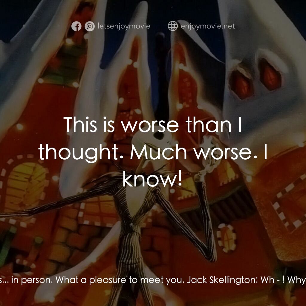 怪誕城之夜電影對白：Sally:  You don't look like yourself, Jack. Not at all. Jack Skellington:  Isn't 