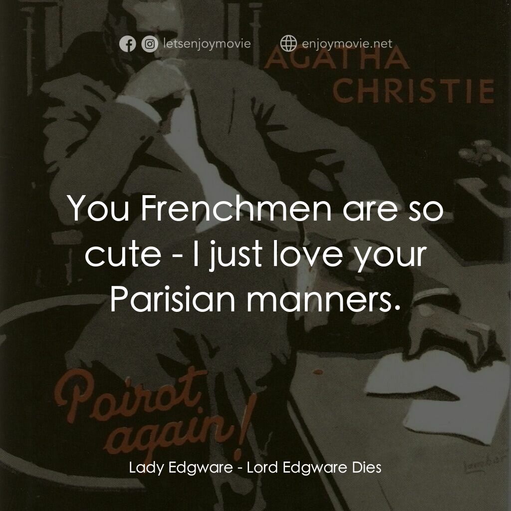 Lord Edgware Dies電影對白：Lady Edgware:  You Frenchmen are so cute - I just love your Parisian manners.