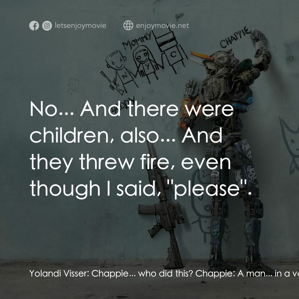 成人世界電影對白：Yolandi Visser:  Chappie... who did this? Chappie:  A man... in a van. Yolandi Vi