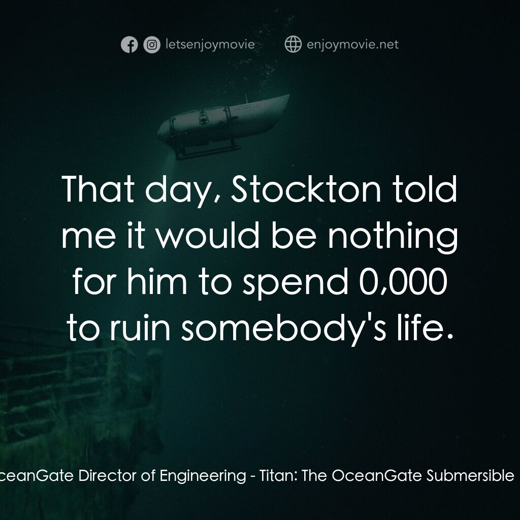 《失落泰坦：鐵達尼觀光潛水器遇難揭秘》經典台詞：Self - OceanGate Director of Engineering:  That da ...