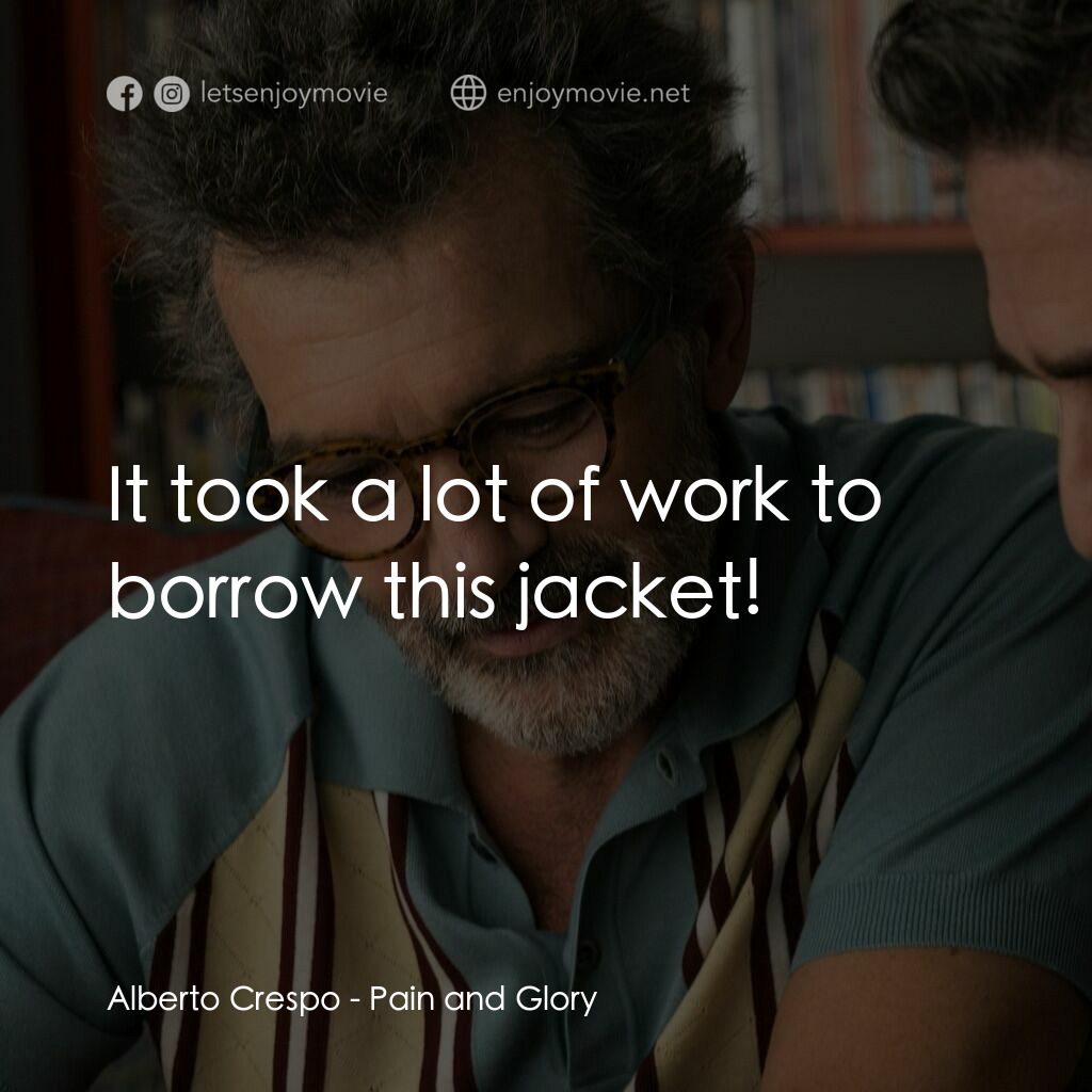 萬千痛愛在一身電影對白：Alberto Crespo:  It took a lot of work to borrow this jacket!