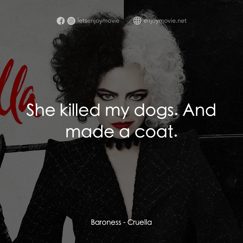 黑白魔后電影對白：Baroness: She killed my dogs. And made a coat.